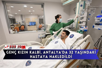 Genç Kızın Kalbi, Antalya'da 32 Yaşındaki Hastaya Nakledildi