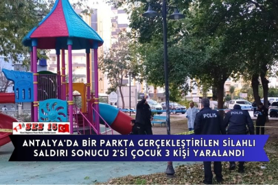 Antalya'da Bir Parkta Gerçekleştirilen Silahlı Saldırı Sonucu 2'si Çocuk 3 Kişi Yaralandı