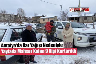Antalya'da Kar Yağışı Nedeniyle Yaylada Mahsur Kalan 9 Kişi Kurtarıldı