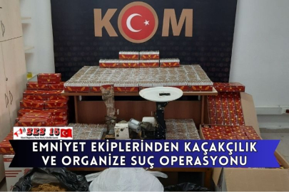 Emniyet Ekiplerinden Kaçakçılık Ve Organize Suç Operasyonu