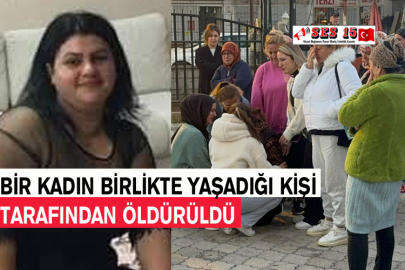 Bir Kadın Birlikte Yaşadığı Kişi Tarafından Öldürüldü