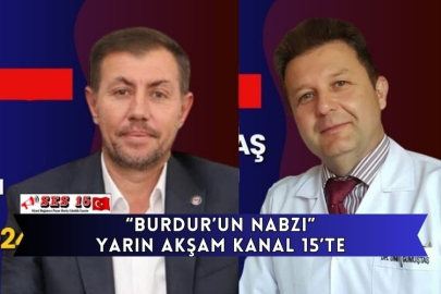 “Burdur’un Nabzı” Yarın Akşam Kanal 15’te