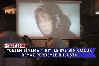 "Gezen Sinema Tırı" İle 895 Bin Çocuk Beyaz Perdeyle Buluştu