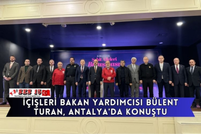 İçişleri Bakan Yardımcısı Bülent Turan, Antalya'da Konuştu