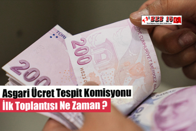 Asgari Ücret Tespit Komisyonu İlk Toplantısı Ne Zaman ?
