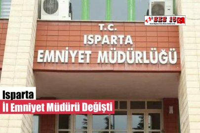 Isparta İl Emniyet Müdürü Değişti