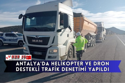 Antalya'da Helikopter Ve Dron Destekli Trafik Denetimi Yapıldı