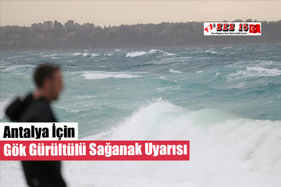 Antalya İçin Gök Gürültülü Sağanak Uyarısı