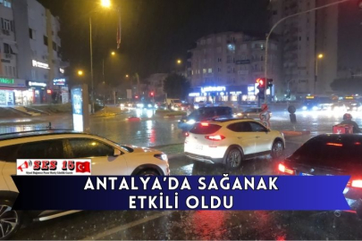 Antalya’da Sağanak Etkili Oldu
