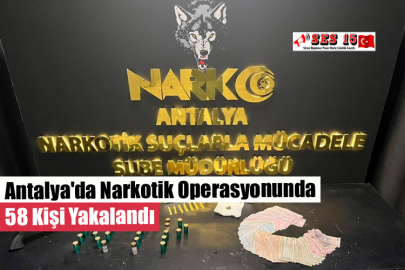 Antalya'da Narkotik Operasyonunda 58 Kişi Yakalandı