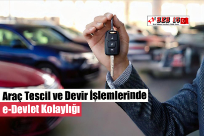 Araç Tescil ve Devir İşlemlerinde E-Devlet Kolaylığı