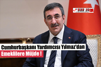 Cumhurbaşkanı Yardımcısı Yılmaz'dan Emeklilere Müjde