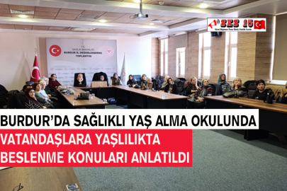 Burdur’da Sağlıklı Yaş Alma Okulunda Vatandaşlara Yaşlılıkta Beslenme Konuları Anlatıldı