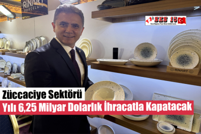 Züccaciye Sektörü Yılı 6,25 Milyar Dolarlık İhracatla Kapatacak