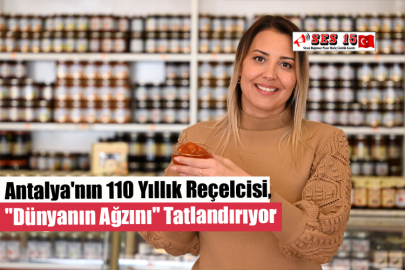 Antalya'nın 110 Yıllık Reçelcisi, "Dünyanın Ağzını" Tatlandırıyor