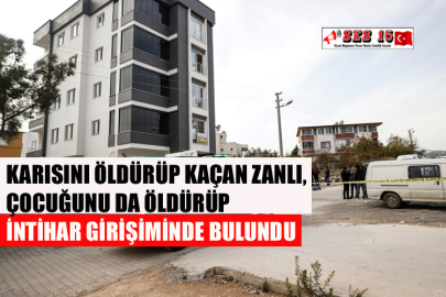 Karısını Öldürüp Kaçan Zanlı, Çocuğunu Da Öldürüp İntihar Girişiminde Bulundu