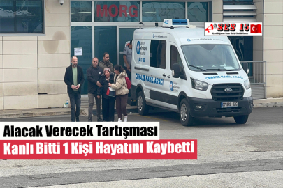 Alacak Verecek Tartışması Kanlı Bitti 1 Kişi Hayatını Kaybetti