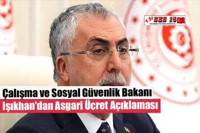 Çalışma ve Sosyal Güvenlik Bakanı Işıkhan'dan Asgari Ücret Açıklaması