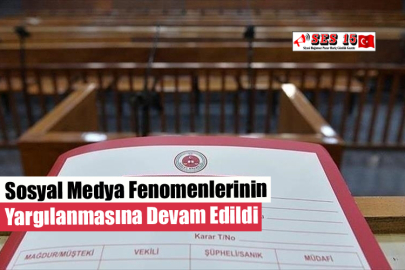 Sosyal Medya Fenomenlerinin Yargılanmasına Devam Edildi