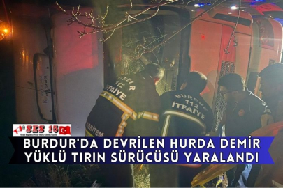 Burdur'da Devrilen Hurda Demir Yüklü Tırın Sürücüsü Yaralandı