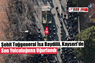 Şehit Tuğgeneral İsa Baydilli, Kayseri'de Son Yolculuğuna Uğurlandı