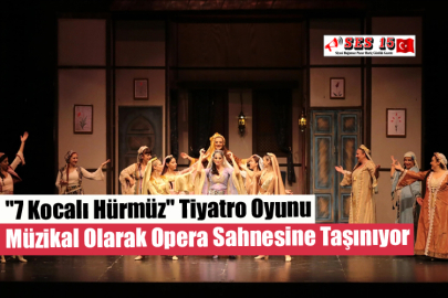 "7 Kocalı Hürmüz" Tiyatro Oyunu Müzikal Olarak Opera Sahnesine Taşınıyor