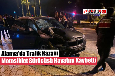 Alanya'da Trafik Kazası Motosiklet Sürücüsü Hayatını Kaybetti
