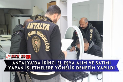 Antalya'da İkinci El Eşya Alım Ve Satımı Yapan İşletmelere Yönelik Denetim Yapıldı