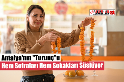 Antalya'nın "Turunç"u Hem Sofraları Hem Sokakları Süslüyor