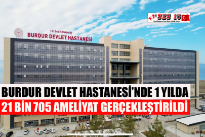 Burdur Devlet Hastanesi’nde 1 Yılda 21 Bin 705 Ameliyat Gerçekleştirildi