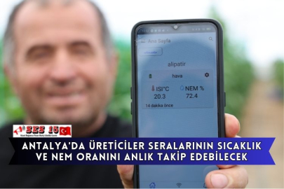 Antalya'da Üreticiler Seralarının Sıcaklık Ve Nem Oranını Anlık Takip Edebilecek