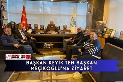 Başkan Keyik'ten Başkan Meçikoğlu'na Ziyaret