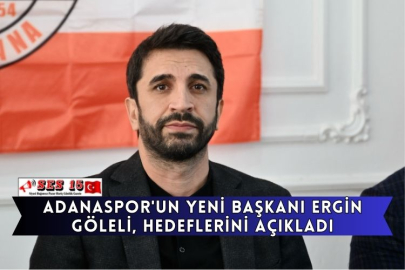 Adanaspor'un Yeni Başkanı Ergin Göleli, Hedeflerini Açıkladı