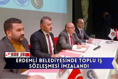 Erdemli Belediyesinde Toplu İş Sözleşmesi İmzalandı