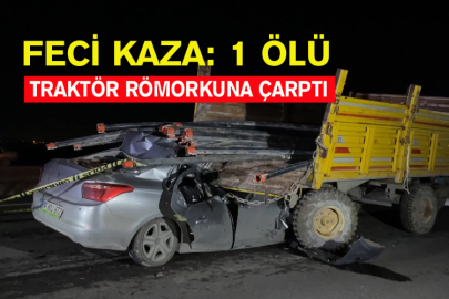 Feci Kaza, Traktör Römorkuna Çarptı: 1 Ölü