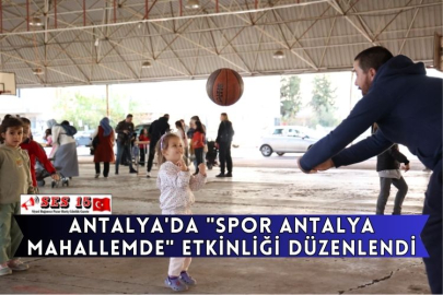 Antalya'da "Spor Antalya Mahallemde" Etkinliği Düzenlendi