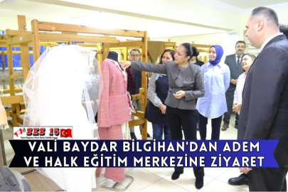 Vali Baydar Bilgihan'dan Adem Ve Halk Eğitim Merkezine Ziyaret