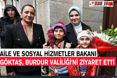 Aile Ve Sosyal Hizmetler Bakanı Göktaş, Burdur Valiliği'ni Ziyaret Etti