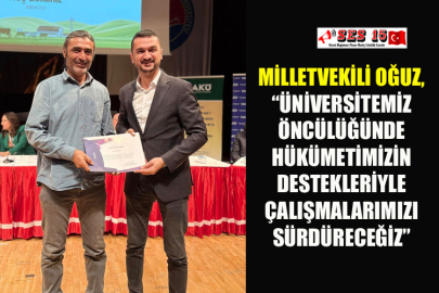 Milletvekili Oğuz, “Üniversitemiz Öncülüğünde Hükümetimizin Destekleriyle Çalışmalarımızı Sürdüreceğiz”