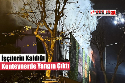 İşçilerin Kaldığı Konteynerde Yangın Çıktı