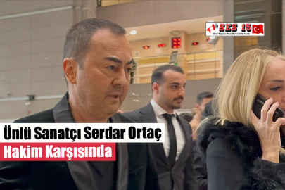 Ünlü Sanatçı Serdar Ortaç Hakim Karşısında