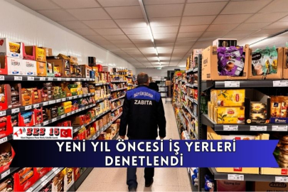  Yeni Yıl Öncesi İş Yerleri Denetlendi
