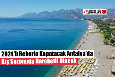 2024'ü Rekorla Kapatacak Antalya'da Kış Sezonuda Hareketli Olacak