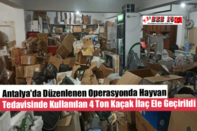 Antalya'da Düzenlenen Operasyonda Hayvan Tedavisinde Kullanılan 4 Ton Kaçak İlaç Ele Geçirildi