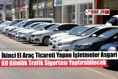 İkinci El Araç Ticareti Yapan İşletmeler Asgari 60 Günlük Trafik Sigortası Yaptırabilecek