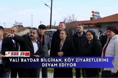 Vali Baydar Bilgihan, Köy Ziyaretlerine Devam Ediyor