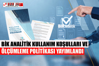 BİK Analitik Kullanım Koşulları Ve Ölçümleme Politikası Yayımlandı