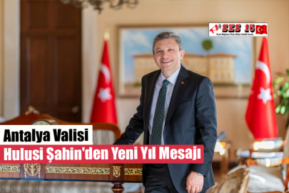 Antalya Valisi Hulusi Şahin'den Yeni Yıl Mesajı