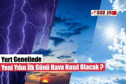 Yurt Genelinde Yeni Yılın İlk Günü Hava Nasıl Olacak ?