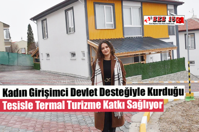 Kadın Girişimci Devlet Desteğiyle Kurduğu Tesisle Termal Turizme Katkı Sağlıyor